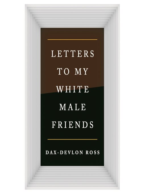 Title details for Letters to My White Male Friends by Dax-Devlon Ross - Available